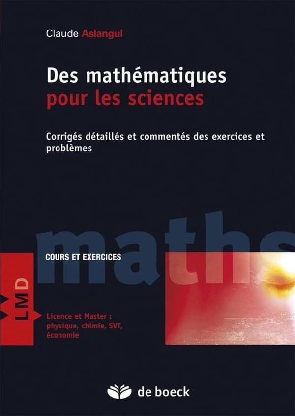 Des mathématiques pour les sciences 2: Corrigés détaillés et commentés des exercices et problèmes