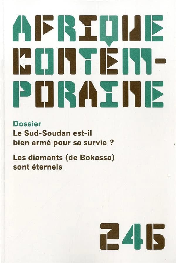 Afrique contemporaine n.246 : le Sud-Soudan est-il bien armé pour sa survie? les diamants (de Bokassa) sont éternels