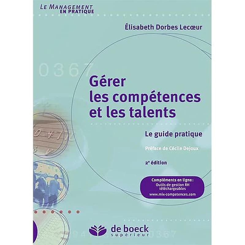 Gérer les compétences et les talents : le guide pratique (2e éd.) Élisabeth Dorbes Lecoeur ; préface de Cécile Dejoux