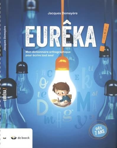 Eureka ! ; mon dictionnaire orthographique pour écrire tout seul