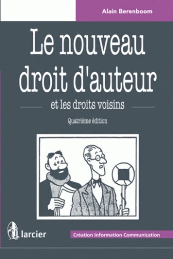 Le nouveau droit d'auteur et les droits voisins (4e éd.) Alain Berenboom