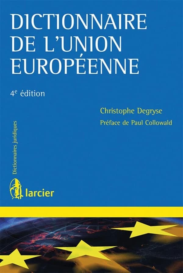 Dictionnaire de l'Union européenne (4e éd.) Christophe Degryse ; préface de Paul Collowald