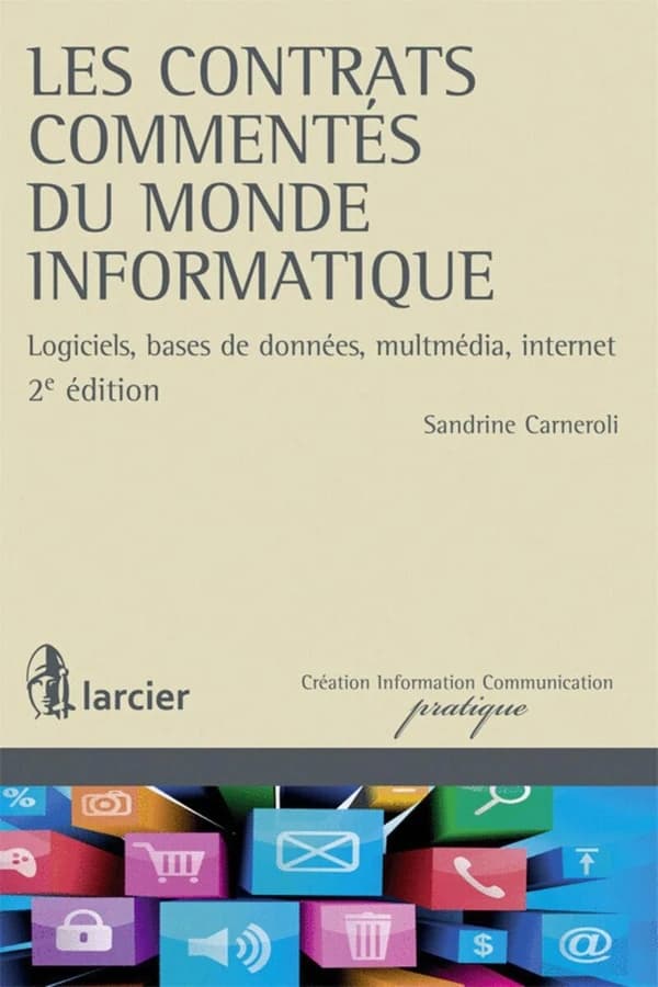 Les contrats commentés du monde informatique : logiciels, bases de données, multimédia, internet (2e éd.) Sandrine Carneroli