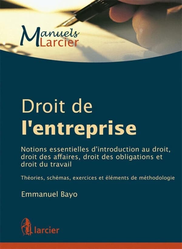 Droit de l'entreprise : notions essentielles d'introduction au droit, droit des affaires, droit des obligations et droit du travail : théories, schémas, exercices et élèments de méthodologie