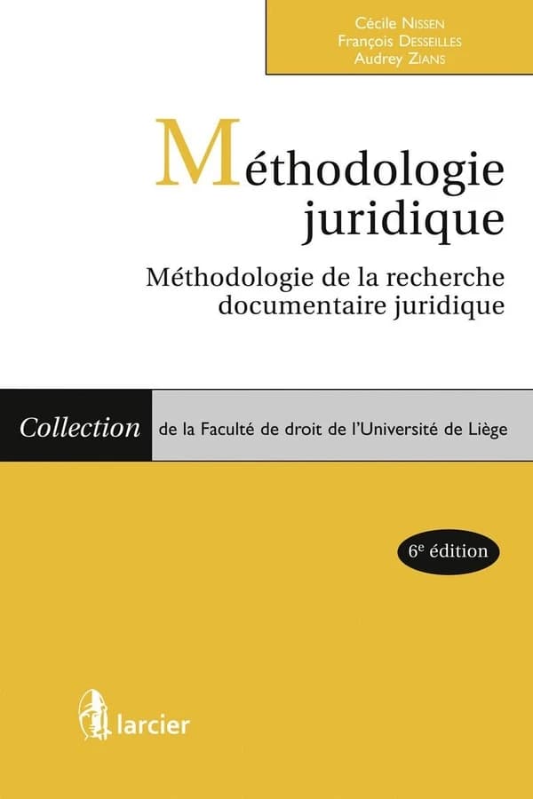 Méthodologie juridique : méthodologie de la recherche documentaire juridique (6e éd.) Cécile Nissen,... François Desseilles,... Audrey Zians,...