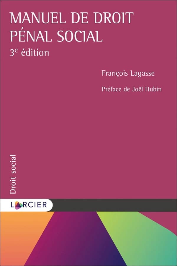 Manuel de droit pénal social (3e éd.) François Lagasse ; préface de Joël Hubin