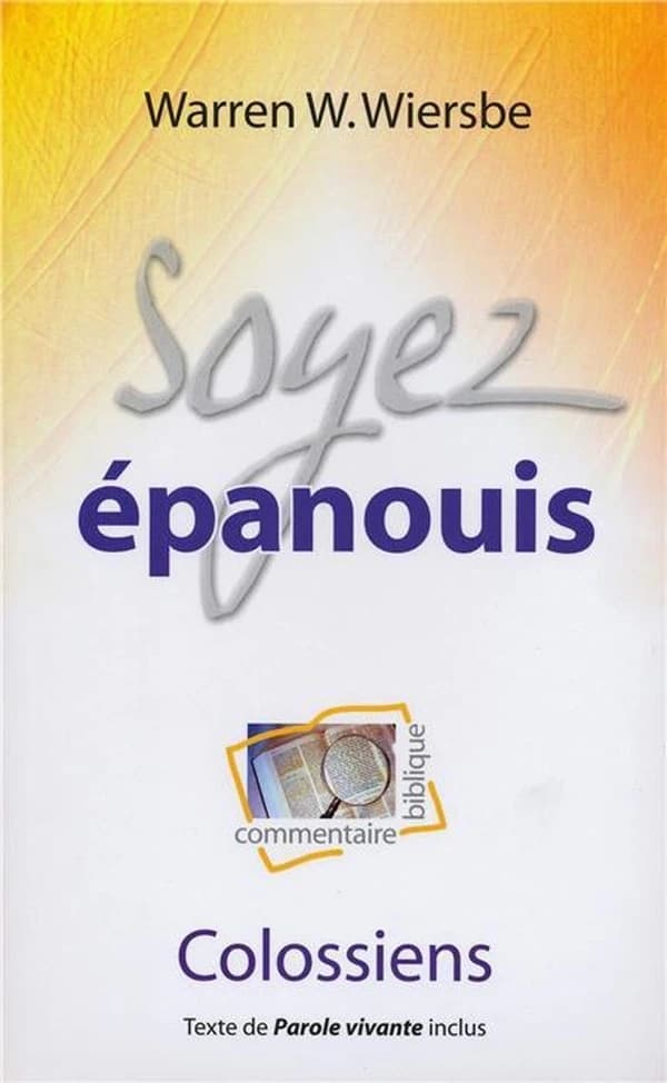 Soyez épanouis : commentaire biblique : Colossiens...