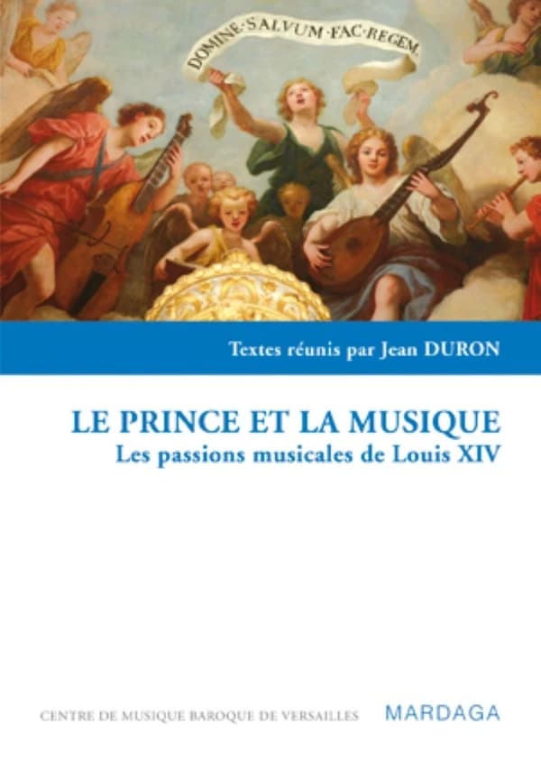 Le prince [et] la musique : les passions musicales de Louis XIV