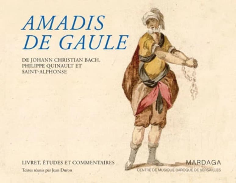 "Amadis de Gaule", 1779, de Johann Christian Bach, Philippe Quinault et Saint-Alphonse : livret, études et commentaires