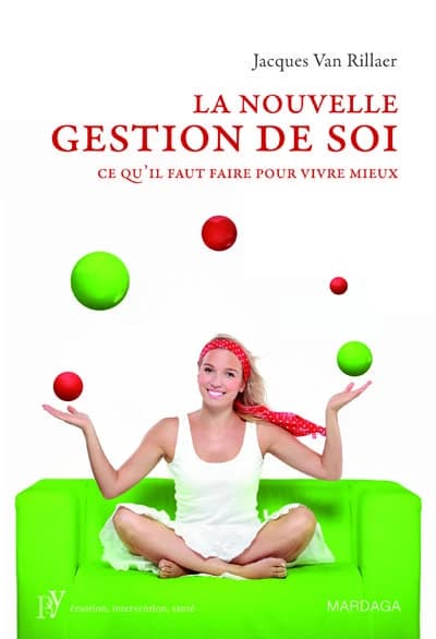 La nouvelle gestion de soi : ce qu'il faut faire pour vivre mieux