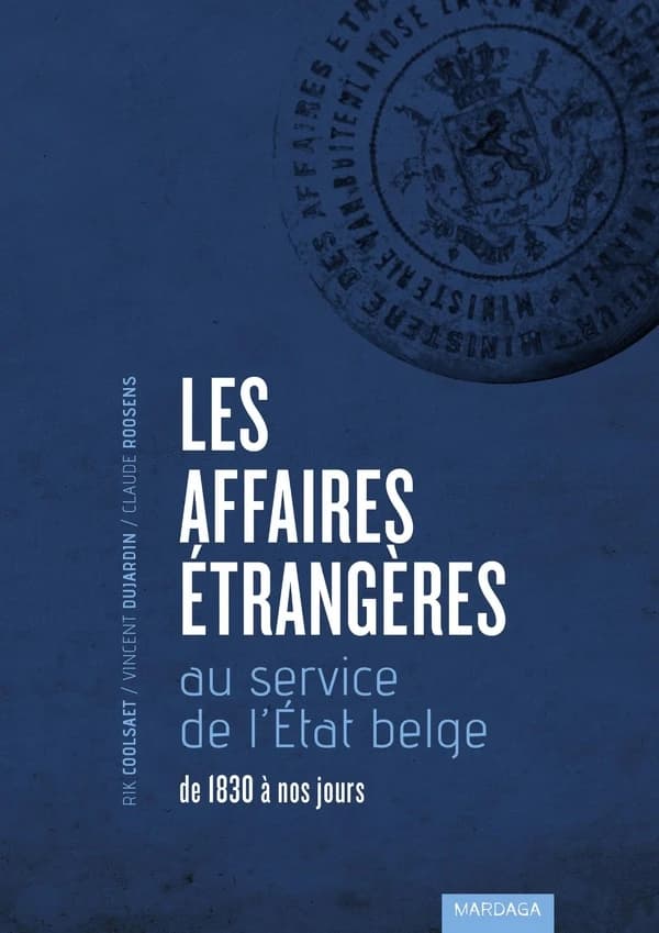 Les Affaires étrangères au service de l'État belge : de 1830 à nos jours