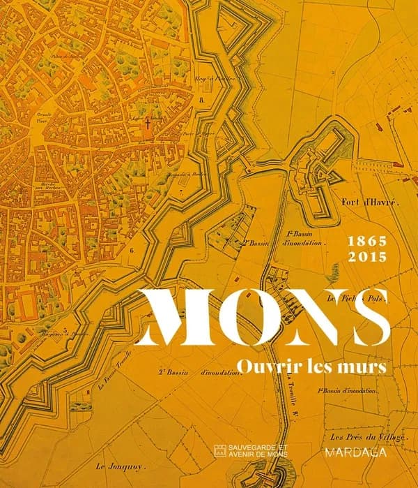 Mons, ouvrir les murs, 1865-2015 : [exposition, Mons, Salle Saint-Georges, 27 juin-30 août 2015]