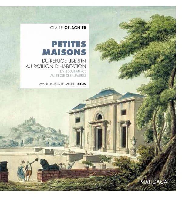 Petites maisons : du refuge libertin au pavillon d'habitation : en Île-de-France au siècle des Lumières