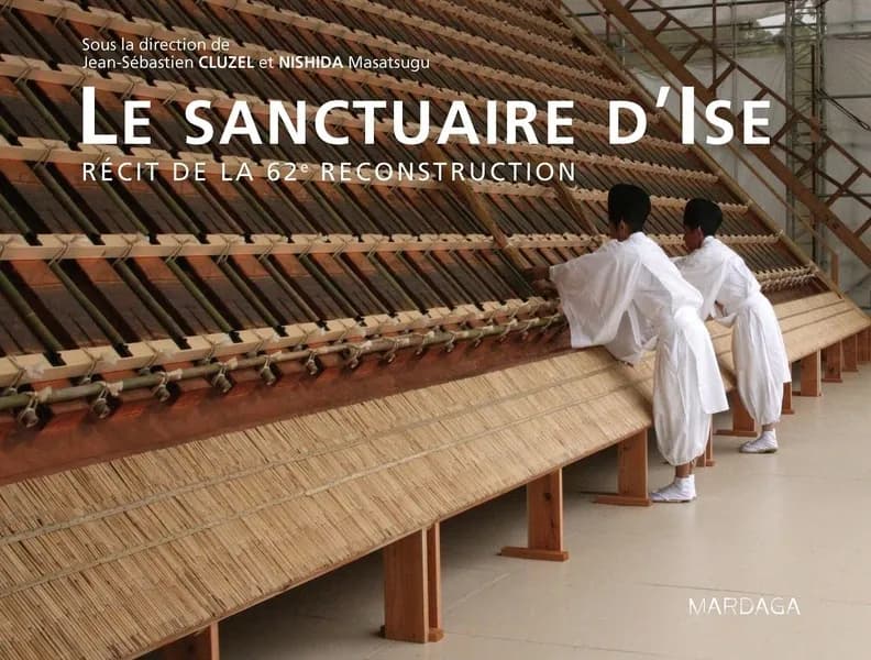Le sanctuaire d'Ise : récit de la 62e reconstruction