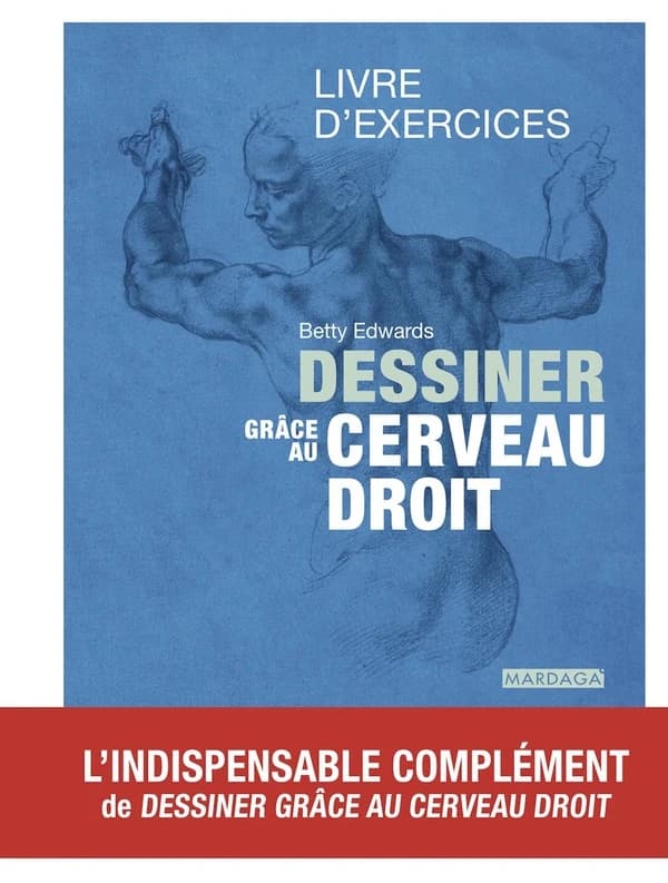 Dessiner grâce au cerveau droit : livre d'exercices (3e éd. définitive) Betty Edwards ; traduit de l'américain par Lydia Zaïd ; en collaboration avec Naïm Al-Zemmouri