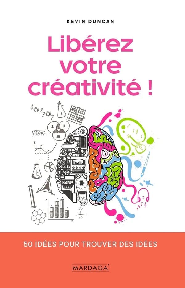 Libérez votre créativité ! : 50 idées pour trouver des idées