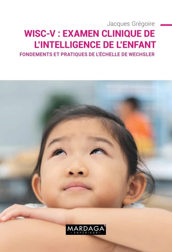 WISC-V, examen clinique de l'intelligence de l'enfant : fondements et pratiques de l'échelle de Wechsler