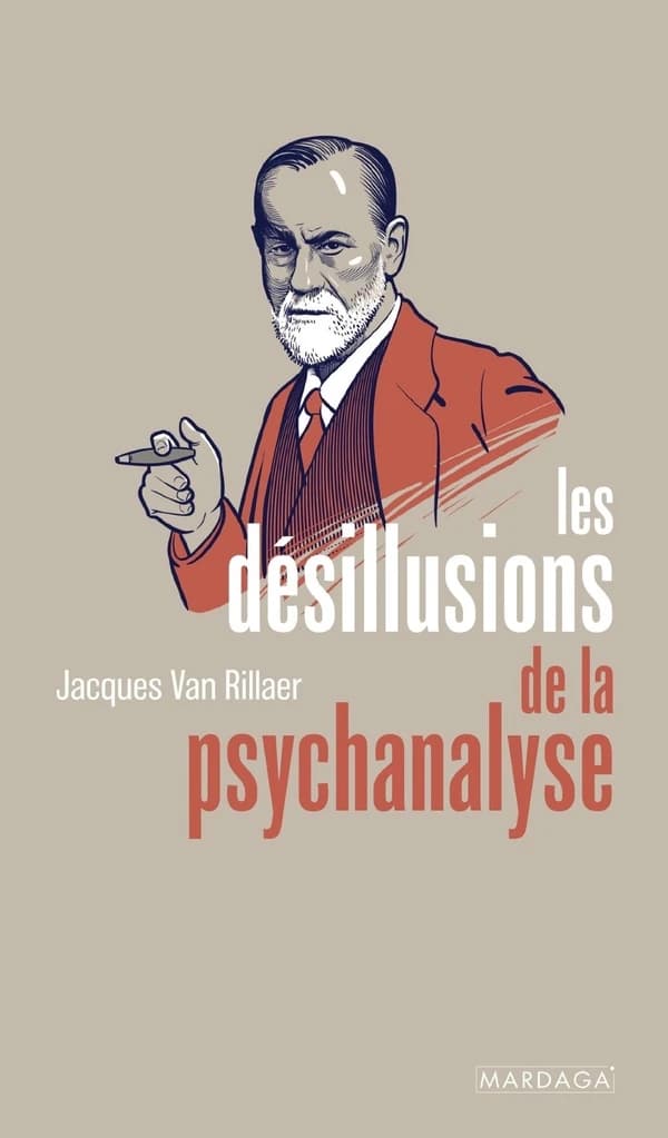 Les désillusions de la psychanalyse ([Éd. entièrement révisée]) Jacques Van Rillaer