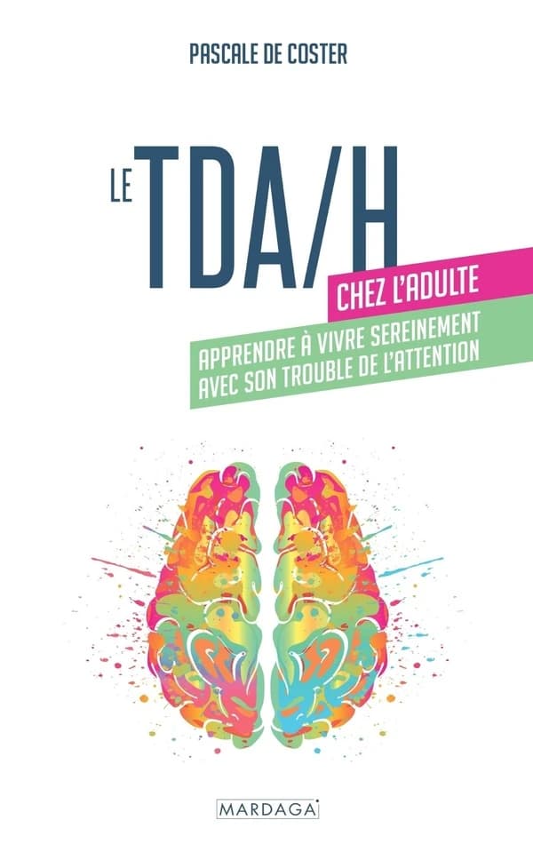 Le TDA-H chez l'adulte : apprendre à vivre sereinement avec son trouble de l'attention