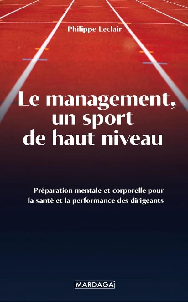 Le management, un sport de haut niveau : préparation mentale et corporelle pour la santé et la performance des dirigeants