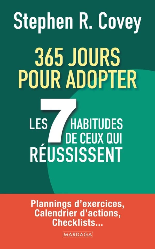 365 jours pour adopter les 7 habitudes de ceux qui réussissent : Plannings d’exercices, calendrier d’actions, checklists...