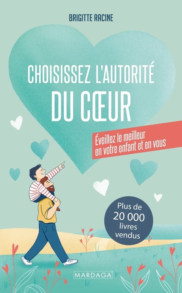 Choisissez l'autorité du coeur : Eveillez le meilleur en votre enfant et en vous