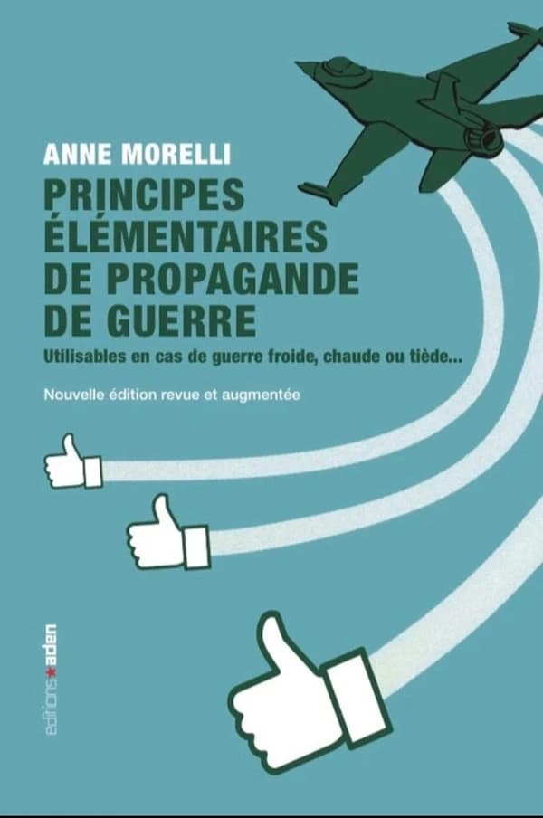 Principes élémentaires de propagande de guerre : utilisables en cas de guerre froide, chaude ou tiède (Nouvelle éd. revue et augmentée) Anne Morelli