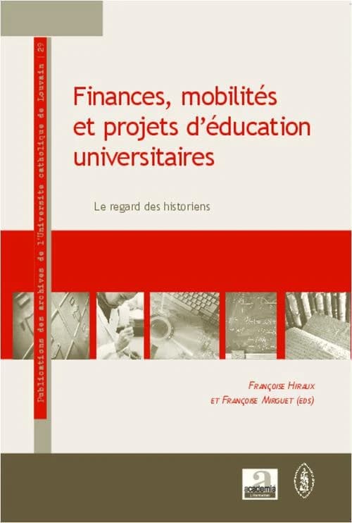 Finances, mobilités et projets d'éducation universitaires : le regard des historiens : [actes des Journées d'histoire des universités Louvain-la-Neuve, 2008, 2009, 2010]