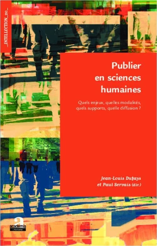 Publier en sciences humaines : quels enjeux, quelles modalités, quels supports, quelle diffusion ? : [actes du colloque international, Louvain-la-Neuve, 8-9 mars 2013]