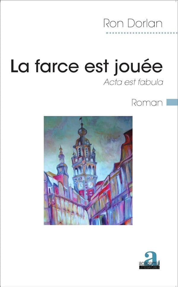 La farce est jouée : acta est fabula : roman