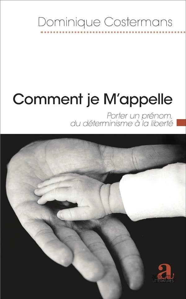Comment je m'appelle : porter un prénom, du déterminisme à la liberté : essai