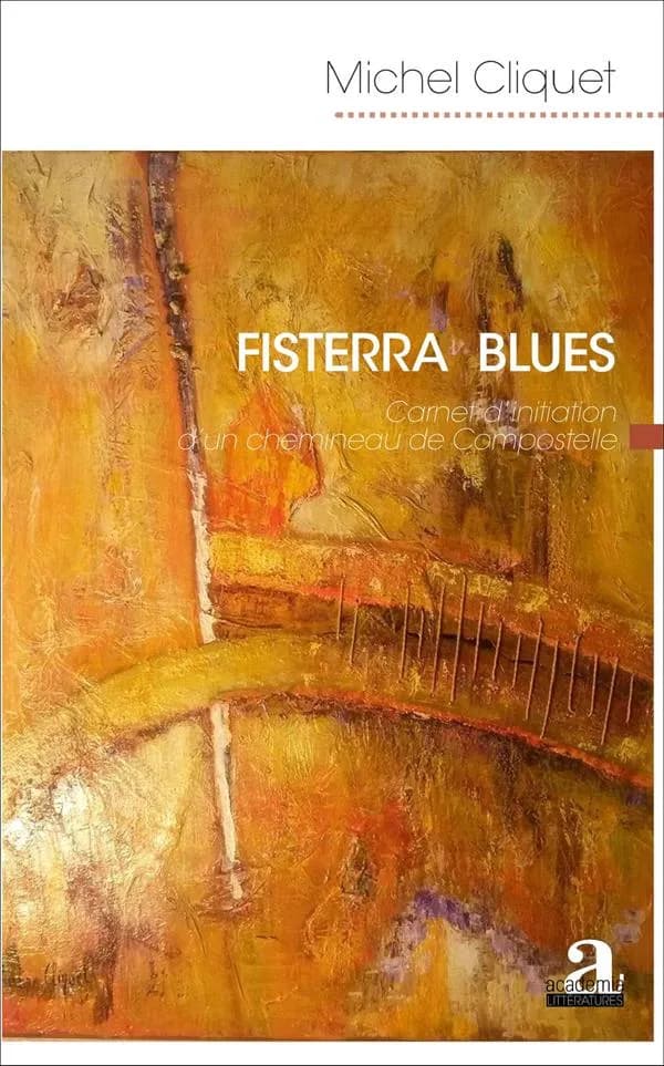 Fisterra blues : carnet d'initiation d'un chemineau de Compostelle : récit de voyage