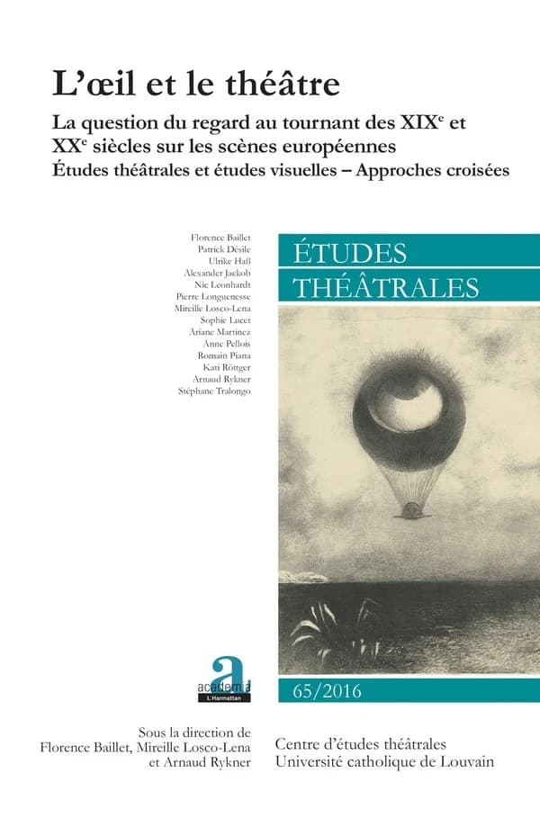 L'oeil et le théâtre ; la question du regard au tournant des XIXe et XXe siècles sur les scènes auropéennes, études théâtrales et études visuelles, approches croisées (édition 2016)