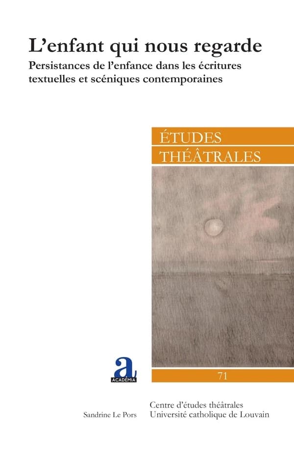 L'enfant qui nous regarde : persistances de l'enfance dans les écritures textuelles et scéniques contemporaines
