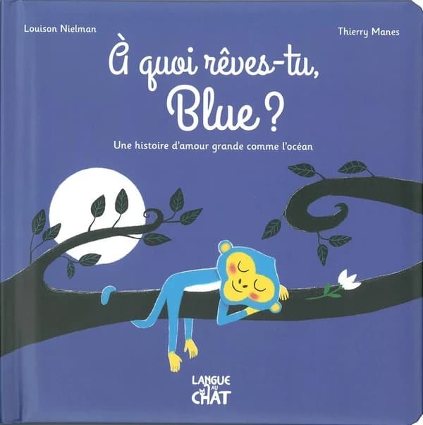 À quoi rêves-tu, Blue ? : une histoire d'amour grande comme l'océan