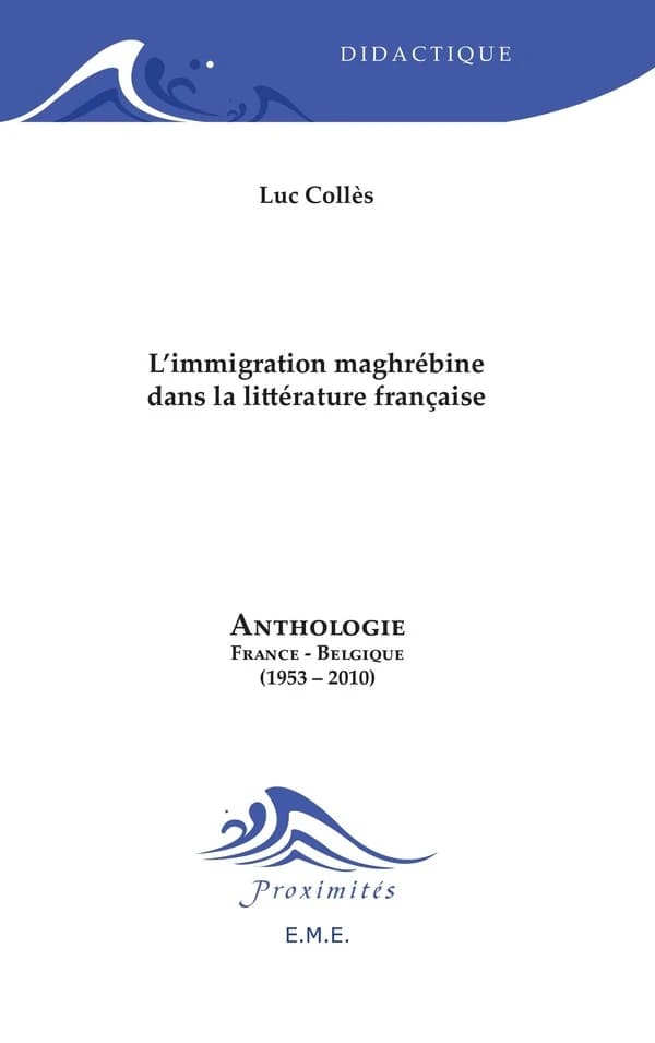 L'immigration maghrébine dans la littérature française : anthologie : France-Belgique, 1953-2010