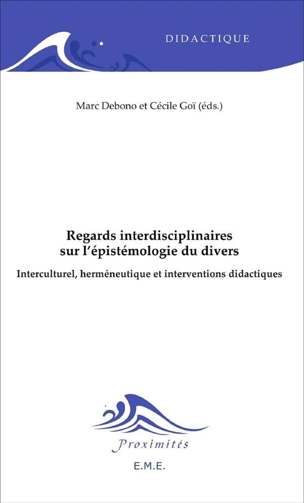 Regards interdisciplinaires sur l'épistémologie du divers : interculturel, herméneutique et interventions didactiques.