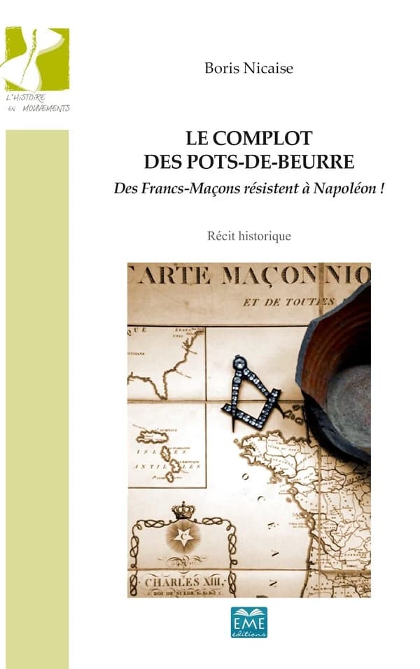 Le complot des pots-de-beurre : des francs-maçons résistent à Napoléon ! : récit historique