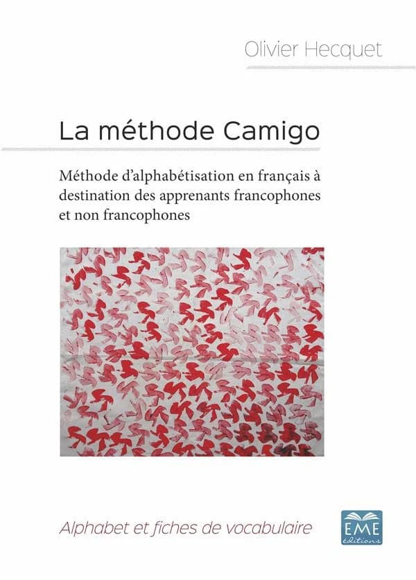 La méthode Camigo : méthode d'alphabétisation en français à destination des apprenants francophones et non francophones : alphabet et fiches de vocabulaire