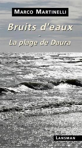 Bruits d'eaux ; [suivi de] La plage de Daura : polyptique en sept tableaux