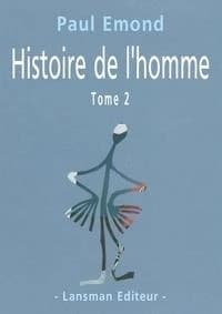 Histoire de l'homme : pièce fleuve, mobile, chaotique et à suivre. Tome 2