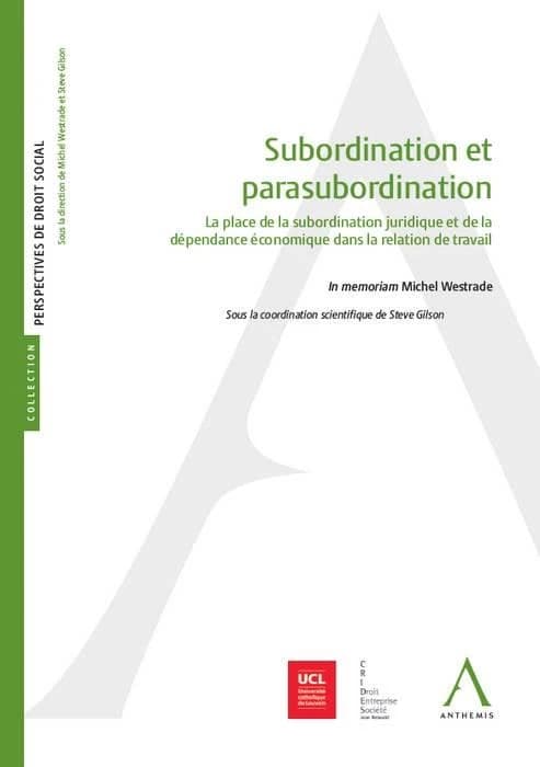 Subordination et parasubordination : la place de la subordination juridique et de la dépendance économique dans la relation de travail : in memoriam Michel Westrade