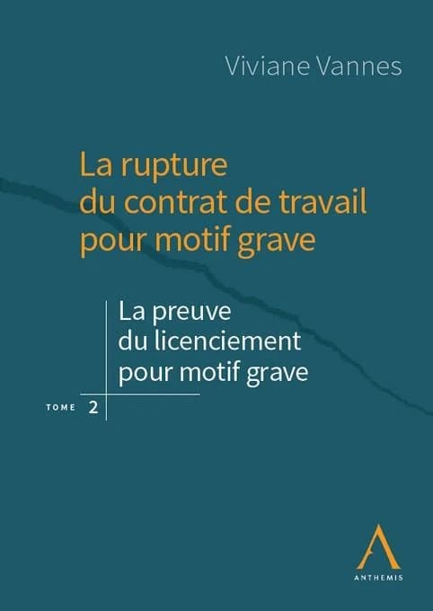La rupture du contrat de travail pour motif grave : La preuve du licenciement pour motif grave. Tome 2