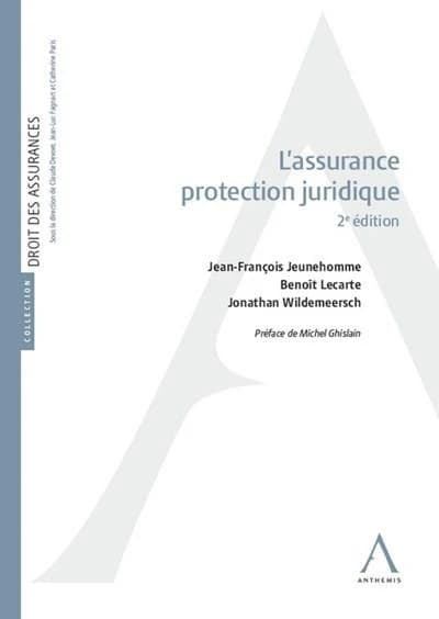 L'assurance protection juridique (2e éd.) Jean-François Jeunehomme, Jonathan Wildemeersch, Benoît Lecarte ; préface de Michel Ghislain