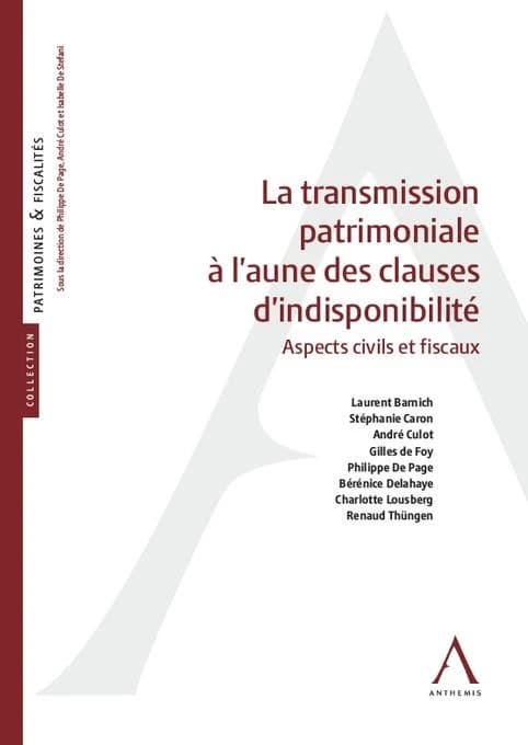 La transmission patrimoniale à l'aune des clauses d'indisponibilité : aspects civils et fiscaux