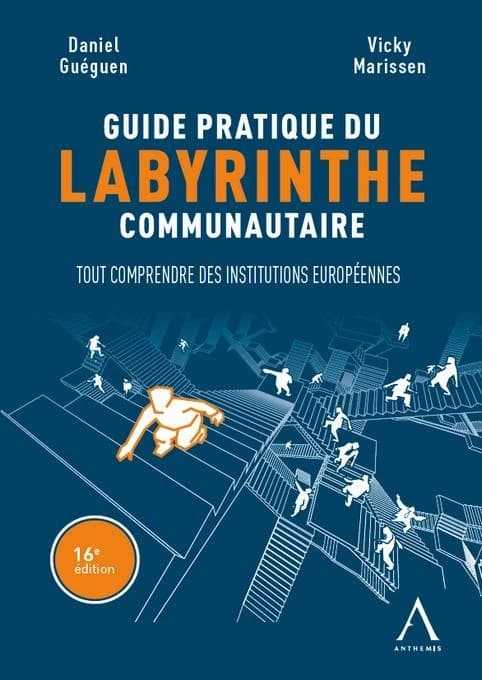 Guide pratique du labyrinthe communautaire : tout comprendre des institutions européennes ([16e édition]) Daniel Guéguen, Vicky Marissen