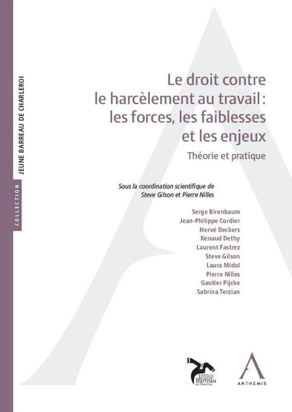 Le droit contre le harcèlement au travail : les forces, les faiblesses et les enjeux : théorie et pratique : actes du colloque du 5 octobre 2023