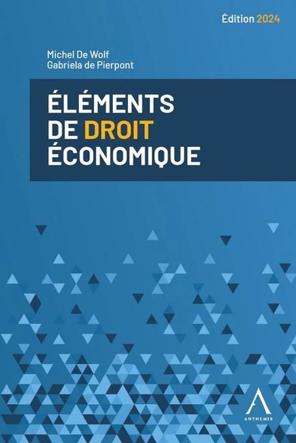 Eléments de droit économique (Édition 2024) Michel De Wolf,... Gabriela de Pierpont,...