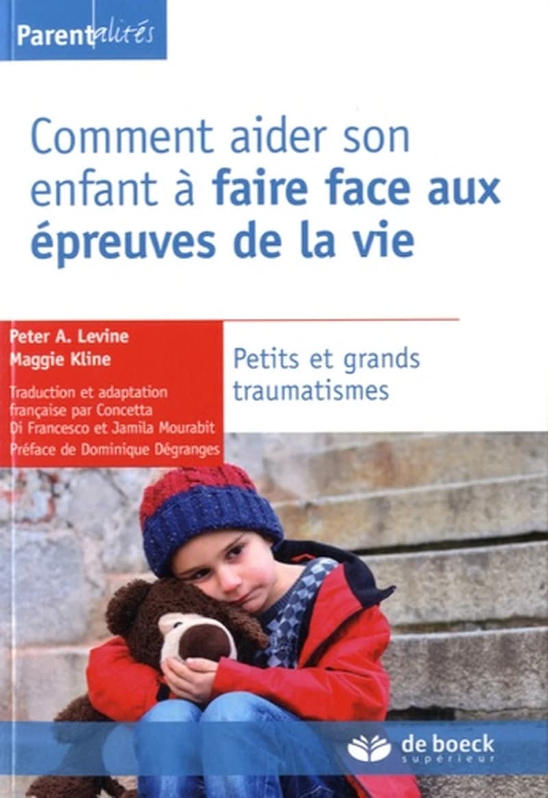 Comment aider son enfant à faire face aux épreuves de la vie : petits et grands traumatismes
