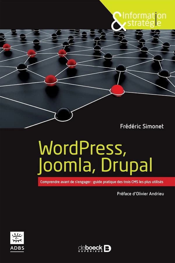 WordPress, Joomla, Drupal : comparer avant de s'engager : guide pratique des trois CMS les plus utilisés
